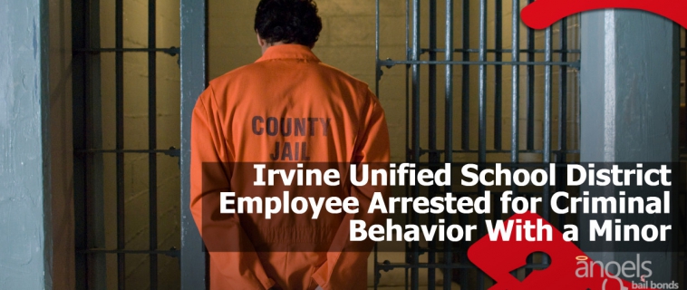 Irvine Unified School District Employee Arrested for Criminal Behavior With a Minor